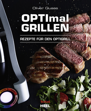 OPTImal Grillen – OPTIgrill Kochbuch Rezeptbuch von Quaas,  Oliver