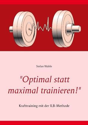 „Optimal statt maximal trainieren!“ von Wahle,  Stefan