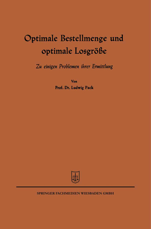 Optimale Bestellmenge und optimale Losgröße von Pack,  Ludwig