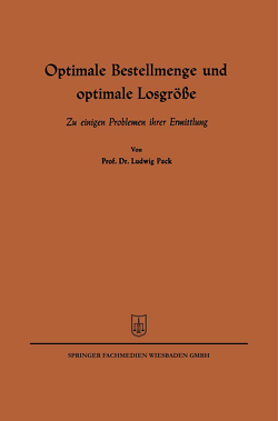 Optimale Bestellmenge und optimale Losgröße von Pack,  Ludwig