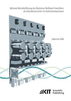 Optimale Betriebsführung des Modularen Multilevel-Umrichters als Antriebsumrichter für Drehstrommaschinen von Kolb,  Johannes