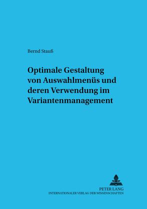 Optimale Gestaltung von Auswahlmenüs und deren Verwendung im Variantenmanagement von Stauss,  Bernd