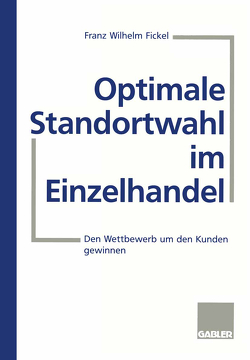 Optimale Standortwahl im Einzelhandel von Fickel,  Franz Wilhelm