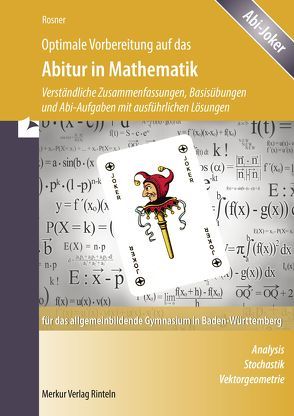 Optimale Vorbereitung auf das Abitur in Mathematik für das allgemeinbildende Gymnasium in Baden-Württemberg von Ott,  Roland, Rosner,  Stefan