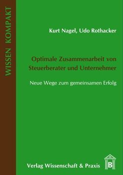 Optimale Zusammenarbeit von Steuerberater und Unternehmer. von Nagel,  Kurt, Rothacker,  Udo