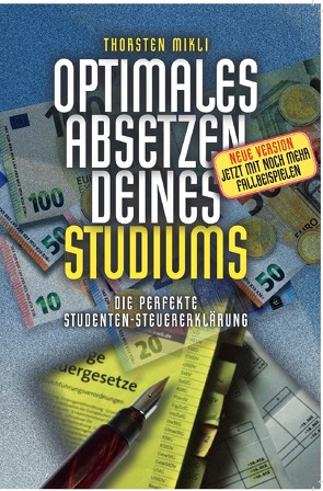 Optimales Absetzen deines Studiums – Die perfekte Studentensteuererklärung von Mikli,  Thorsten