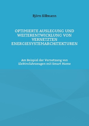 Optimierte Auslegung und Weiterentwicklung von vernetzten Energiesystemarchitekturen von Sillmann,  Björn