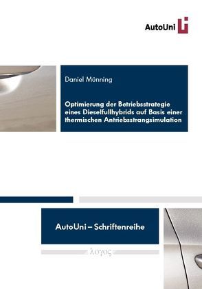 Optimierung der Betriebsstrategie eines Dieselfullhybrids auf Basis einer thermischen Antriebsstrangsimulation von Münning,  Daniel