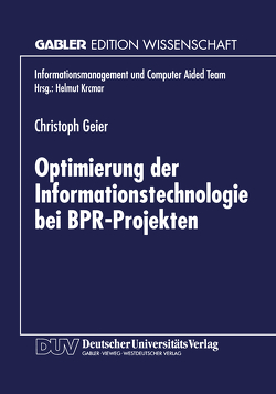 Optimierung der Informationstechnologie bei BPR-Projekten von Geier,  Christoph