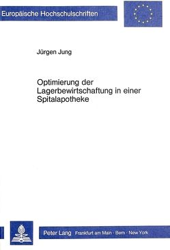 Optimierung der Lagerbewirtschaftung in einer Spitalapotheke von Jung,  Jürgen