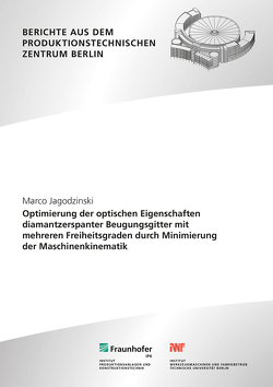 Optimierung der optischen Eigenschaften diamantzerspanter Beugungsgitter mit mehreren Freiheitsgraden durch Minimierung der Maschinenkinematik. von Jagodzinski,  Marco, Oberschmidt,  Dirk