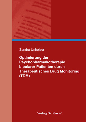 Optimierung der Psychopharmakotherapie bipolarer Patienten durch Therapeutisches Drug Monitoring (TDM) von Unholzer,  Sandra