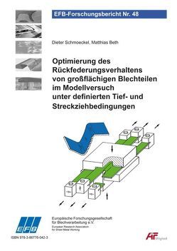 Optimierung des Rückfederungsverhaltens von großflächigen Blechteilen im Modellversuch unter definierten Tief- und Streckziehbedingungen von Beth,  Matthias, Schmoeckel,  Dieter