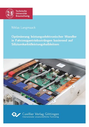 Optimierung leistungselektronischer Wandler in Fahrzeugantriebssträngen basierend auf Siliziumkarbidleistungshalbleitern von Langmaack,  Niklas