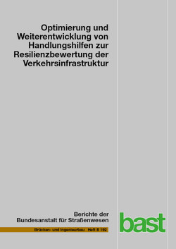 Optimierung und Weiterentwicklung von Handlungshilfen zur Resilienzbewertung der Verkehrsinfrastruktu von Brunner,  Raphael, Bruns,  Frank, Caminada,  Rafael, Dahl,  Alexander, Graf,  Alex, Lindström,  Franziska, Roth,  Sandra, Rothenfluh,  Marco, Zulauf,  Christoph