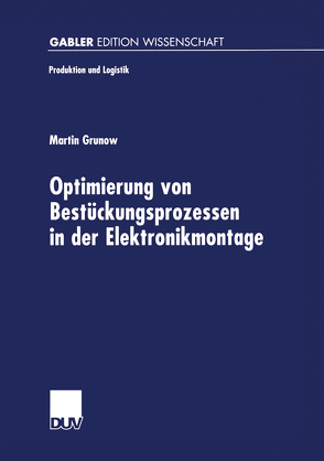 Optimierung von Bestückungsprozessen in der Elektronikmontage von Grunow,  Martin