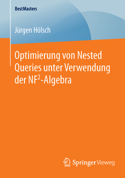 Optimierung von Nested Queries unter Verwendung der NF2-Algebra von Hölsch,  Jürgen