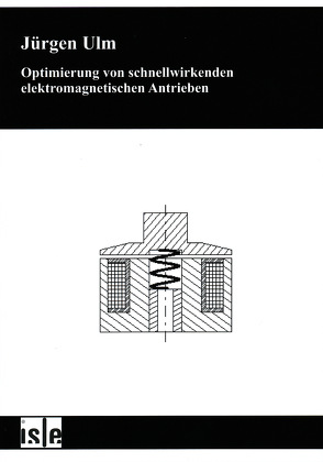 Optimierung von schnellwirkenden elektromagnetischen Antrieben von Ulm,  Jürgen