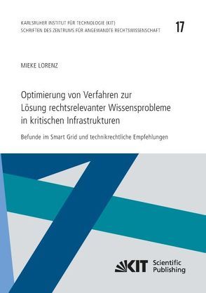 Optimierung von Verfahren zur Lösung rechtsrelevanter Wissensprobleme in kritischen Infrastrukturen : Befunde im Smart Grid und technikrechtliche Empfehlungen von Lorenz,  Mieke