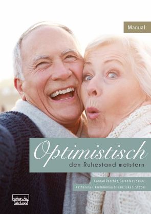 Optimistisch den Ruhestand meistern von Krimmenau,  Katharina F., Neubauer,  Sarah, Reschke,  Konrad, Stöber,  Franziska S.