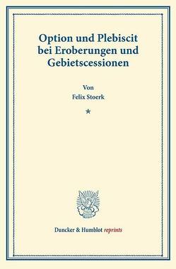 Option und Plebiscit bei Eroberungen und Gebietscessionen. von Stoerk,  Felix