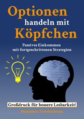 Optionen handeln mit Köpfchen – Profitable Tipps aus der Praxis für fortgeschrittene Optionstrader von Friedenheim,  Benjamin, Wagner,  Anna