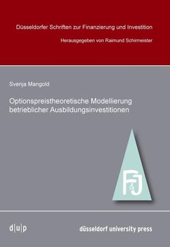 Optionpreistheoretische Modellierung betrieblicher Ausbildungsinvestitionen von Mangold,  Svenja, Schirmeister,  Raimund