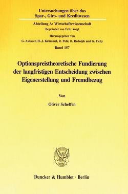 Optionspreistheoretische Fundierung der langfristigen Entscheidung zwischen Eigenerstellung und Fremdbezug. von Scheffen,  Oliver