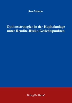 Optionsstrategien in der Kapitalanlage unter Rendite-Risiko-Gesichtspunkten von Meincke,  Sven