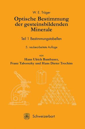 Optische Bestimmung der gesteinsbildenden Minerale Teil I.: Bestimmungstabellen von Bambauer,  Hans Ulrich, Taborszky,  Franz, Trochim,  Hans Dieter, Tröger,  W. E.