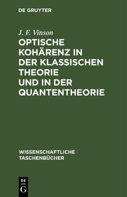 Optische Kohärenz in der klassischen Theorie und in der Quantentheorie von Vinson,  J. F.