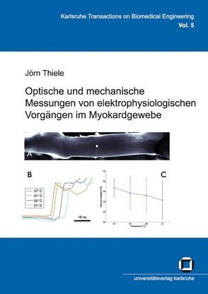 Optische und mechanische Messungen von elektrophysiologischen Vorgängen im Myokardgewebe von Thiele,  Jörn