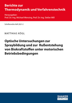 Optische Untersuchungen zur Spraybildung und zur Rußentstehung von Biokraftstoffen unter motorischen Betriebsbedingungen von Koegl,  Matthias