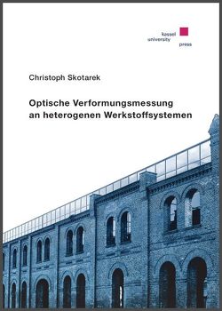 Optische Verformungsmessung an heterogenen Werkstoffsystemen von Skotarek,  Christoph