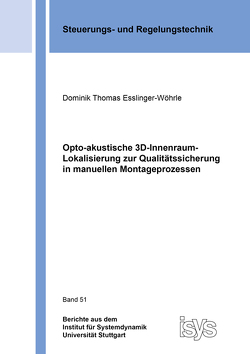 Opto-akustische 3D-Innenraum-Lokalisierung zur Qualitätssicherung in manuellen Montageprozessen von Esslinger-Wöhrle,  Dominik Thomas