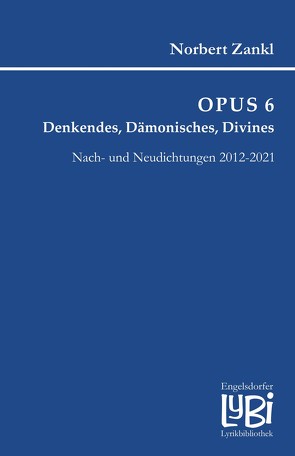 OPUS 6: Denkendes, Dämonisches, Divines von Zankl,  Norbert