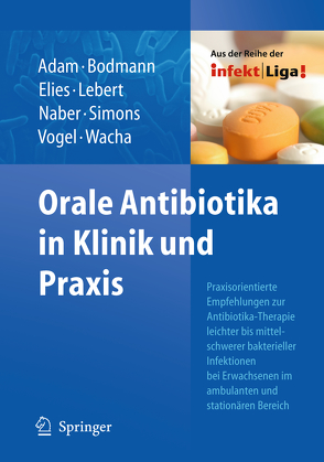 Orale Antibiotika in Klinik und Praxis von Adam,  Dieter, Bodmann,  Klaus-Friedrich, Elies,  Wolfgang, Höhl,  Rainer, Kujath,  Peter, Lebert,  Cordula, Naber,  Kurt G., Pross,  A., Rodloff,  Arne C., Rommelsheim,  Kuno, Simons,  Karin, Sörgel,  Fritz, Vogel,  Friedrich, Wacha,  Hannes