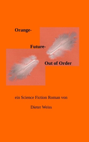 Orange Future – Out of Order von Weiss,  Dieter