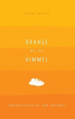 Orange wie der Himmel von Anschütz,  Martina