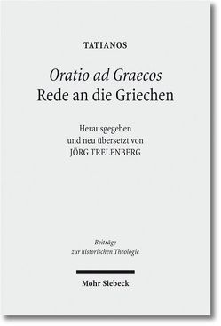 Oratio ad Graecos / Rede an die Griechen von Tatianos, Trelenberg,  Jörg