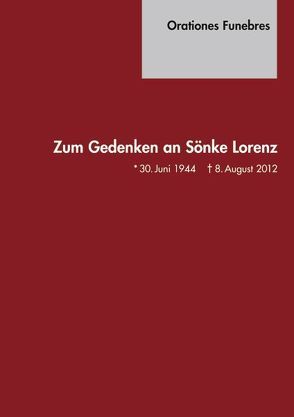 Orationes Funebres. Zum Gedenken an Sönke Lorenz von Herausgegeben vom Verein der Freunde und Förderer des Instituts für Geschichtliche Landeskunde und Historische Hilfswissenschaften an der Universität Tübingen,  Herausgegeben