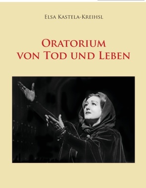 Oratorium von Tod und Leben von Kastela-Kreihsl,  Elsa