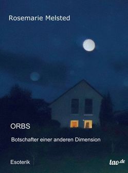 Orbs Botschafter einer anderen Dimension von Melsted,  Rosemarie