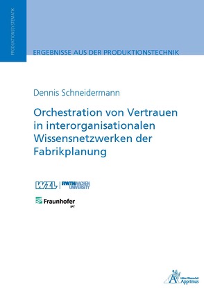 Orchestration von Vertrauen in interorganisationalen Wissensnetzwerken der Fabrikplanung von Schneidermann,  Dennis