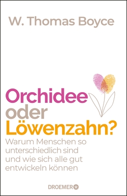 Orchidee oder Löwenzahn? von Block,  Claudia van den, Boyce,  W. Thomas