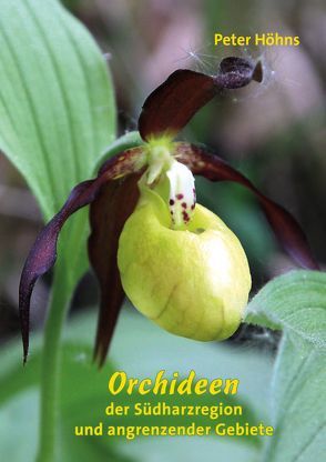 Orchideen der Südharzregion und angrenzender Gebiete von Höhns,  Peter