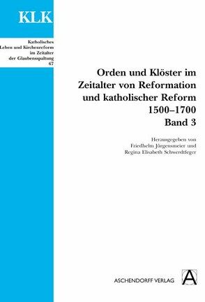 Orden und Klöster im Zeitalter von Reformatoin und Katholischer Reform 1500-1700 von Jürgensmeier,  Friedhelm, Schwerdtfeger,  Regina Elisabeth