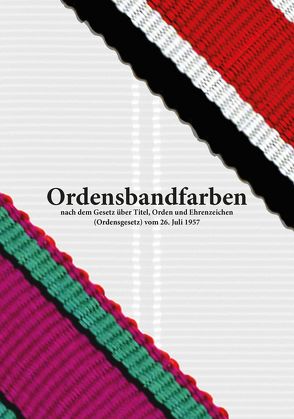 Ordensbandfarben nach dem Gesetz über Titel, Orden und Ehrenzeichen (Ordensgesetz) vom 26. Juli 1957 von Weber,  Sascha