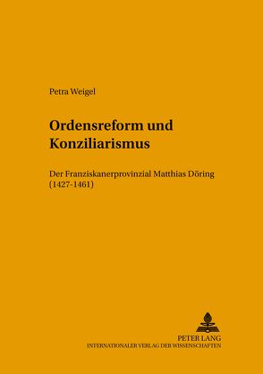 Ordensreform und Konziliarismus von Weigel,  Petra