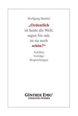 „Ordentlich ist heute die Welt; sagen Sie mir, ist sie noch schön?“ von Barthel,  Wolfgang